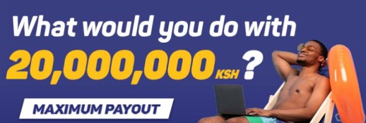 What wouldyou do with 20,000,000 ksh? 
MAXIMUM PAYOUT