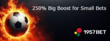 250% Big Boost for Small Bets by 1957Bet